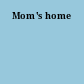 Mom's home