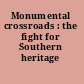 Monumental crossroads : the fight for Southern heritage /