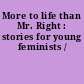 More to life than Mr. Right : stories for young feminists /