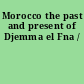 Morocco the past and present of Djemma el Fna /