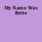 My Name Was Bette