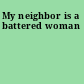 My neighbor is a battered woman