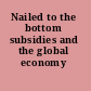Nailed to the bottom subsidies and the global economy /