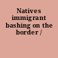 Natives immigrant bashing on the border /