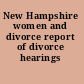 New Hampshire women and divorce report of divorce hearings /