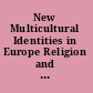 New Multicultural Identities in Europe Religion and Ethnicity in Secular Societies /