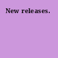 New releases.
