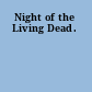 Night of the Living Dead.
