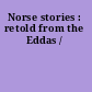 Norse stories : retold from the Eddas /