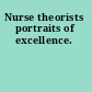 Nurse theorists portraits of excellence.