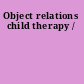 Object relations child therapy /