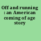 Off and running : an American coming of age story