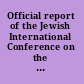 Official report of the Jewish International Conference on the Suppression of the Traffic in Girls and Women and the preventive, protective and educational work