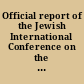 Official report of the Jewish International Conference on the Suppression of the Traffic in Girls and Women held on April 5th, 6th, and 7th, 1910, in London, convened by the Jewish association for the Protection of Girls and Women.