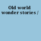 Old world wonder stories /