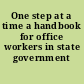 One step at a time a handbook for office workers in state government /