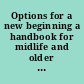 Options for a new beginning a handbook for midlife and older women /