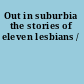 Out in suburbia the stories of eleven lesbians /