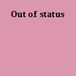 Out of status