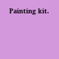 Painting kit.