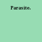 Parasite.