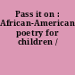 Pass it on : African-American poetry for children /