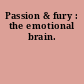 Passion & fury : the emotional brain.