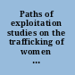 Paths of exploitation studies on the trafficking of women and children between Cambodia, Thailand and Viet Nam /