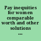 Pay inequities for women comparable worth and other solutions : a report and summary of 1981 hearings, San Francisco, Los Angeles, Sacramento, Fresno, Eureka /