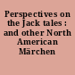 Perspectives on the Jack tales : and other North American Märchen /