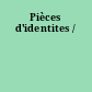 Pièces d'identites /