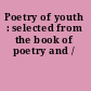 Poetry of youth : selected from the book of poetry and /
