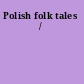Polish folk tales /