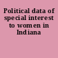 Political data of special interest to women in Indiana