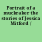 Portrait of a muckraker the stories of Jessica Mitford /