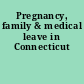 Pregnancy, family & medical leave in Connecticut