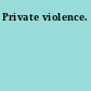 Private violence.