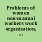 Problems of women non-manual workers work organisation, vocational training, equality of treatment at the workplace, job opportunities /