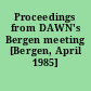 Proceedings from DAWN's Bergen meeting [Bergen, April 1985] /