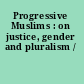 Progressive Muslims : on justice, gender and pluralism /