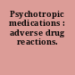 Psychotropic medications : adverse drug reactions.