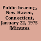 Public hearing, New Haven, Connecticut, January 22, 1975 [Minutes.