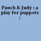 Punch & Judy : a play for puppets /