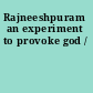 Rajneeshpuram an experiment to provoke god /