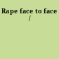 Rape face to face /