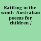 Rattling in the wind : Australian poems for children /