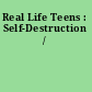 Real Life Teens : Self-Destruction /