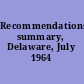 Recommendations summary, Delaware, July 1964