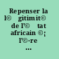 Repenser la l©♭gitimit©♭ de l'©œtat africain ©¡ l'©·re de la gouvernance partag©♭e