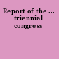 Report of the ... triennial congress